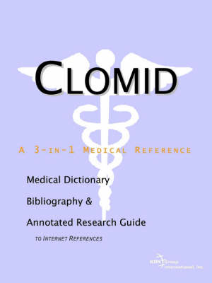 Clomid - A Medical Dictionary, Bibliography, and Annotated Research Guide to Internet References (Paperback)