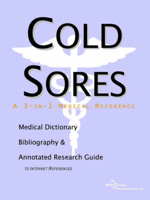 Cold Sores - A Medical Dictionary, Bibliography, and Annotated Research Guide to Internet References (Paperback)
