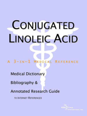 Conjugated Linoleic Acid - A Medical Dictionary, Bibliography, and Annotated Research Guide to Internet References (Paperback)