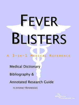 Fever Blisters - A Medical Dictionary, Bibliography, and Annotated Research Guide to Internet References (Paperback)