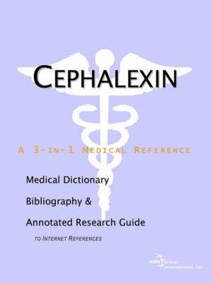 Cephalexin - A Medical Dictionary, Bibliography, and Annotated Research Guide to Internet References (Paperback)