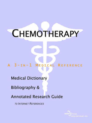 Chemotherapy - A Medical Dictionary, Bibliography, and Annotated Research Guide to Internet References (Paperback)