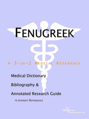 Fenugreek - A Medical Dictionary, Bibliography, and Annotated Research Guide to Internet References (Paperback)