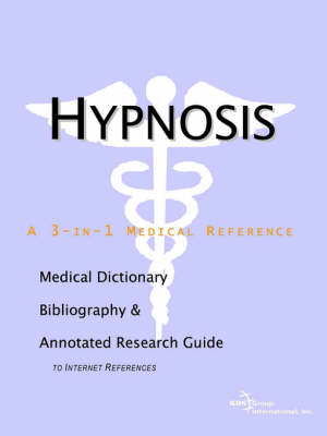 Hypnosis - A Medical Dictionary, Bibliography, and Annotated Research Guide to Internet References (Paperback)