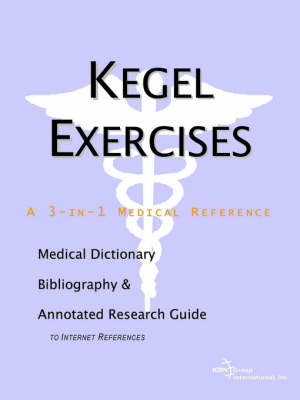 Kegel Exercises - A Medical Dictionary, Bibliography, and Annotated Research Guide to Internet References (Paperback)