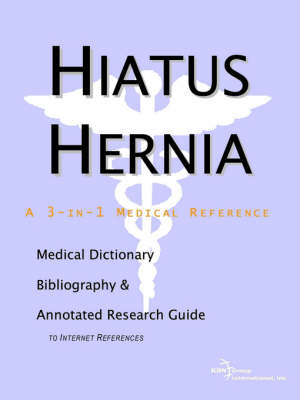 Hiatus Hernia - A Medical Dictionary, Bibliography, and Annotated Research Guide to Internet References (Paperback)