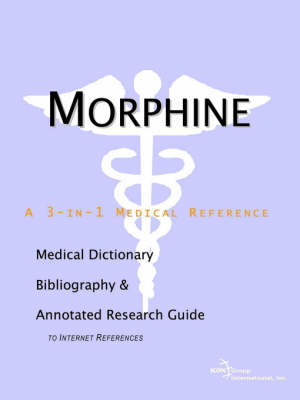 Morphine - A Medical Dictionary, Bibliography, and Annotated Research Guide to Internet References (Paperback)