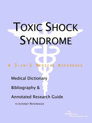 Toxic Shock Syndrome - A Medical Dictionary, Bibliography, and Annotated Research Guide to Internet References (Paperback)