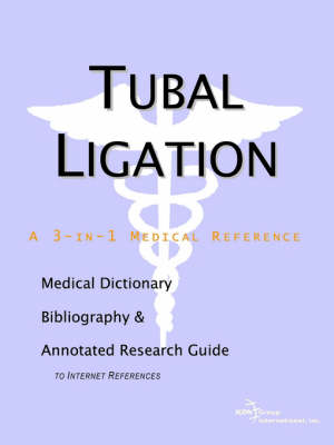 Tubal Ligation - A Medical Dictionary, Bibliography, and Annotated Research Guide to Internet References (Paperback)