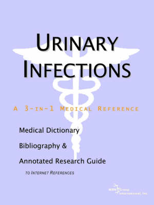 Urinary Infections - A Medical Dictionary, Bibliography, and Annotated Research Guide to Internet References (Paperback)