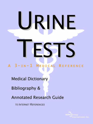 Urine Tests - A Medical Dictionary, Bibliography, and Annotated Research Guide to Internet References (Paperback)