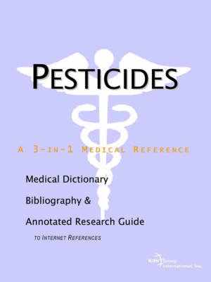 Pesticides - A Medical Dictionary, Bibliography, and Annotated Research Guide to Internet References (Paperback)