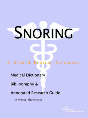 Snoring - A Medical Dictionary, Bibliography, and Annotated Research Guide to Internet References (Paperback)