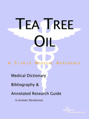 Tea Tree Oil - A Medical Dictionary, Bibliography, and Annotated Research Guide to Internet References (Paperback)