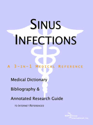 Sinus Infections - A Medical Dictionary, Bibliography, and Annotated Research Guide to Internet References (Paperback)