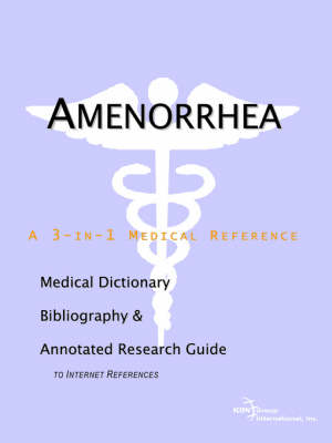 Amenorrhea - A Medical Dictionary, Bibliography, and Annotated Research Guide to Internet References (Paperback)