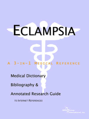 Eclampsia - A Medical Dictionary, Bibliography, and Annotated Research Guide to Internet References (Paperback)