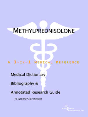 Methylprednisolone - A Medical Dictionary, Bibliography, and Annotated Research Guide to Internet References (Paperback)