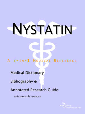 Nystatin - A Medical Dictionary, Bibliography, and Annotated Research Guide to Internet References (Paperback)