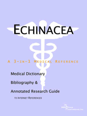 Echinacea - A Medical Dictionary, Bibliography, and Annotated Research Guide to Internet References (Paperback)