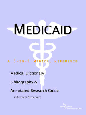 Medicaid - A Medical Dictionary, Bibliography, and Annotated Research Guide to Internet References (Paperback)