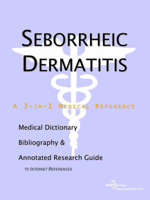 Seborrheic Dermatitis - A Medical Dictionary, Bibliography, and Annotated Research Guide to Internet References (Paperback)