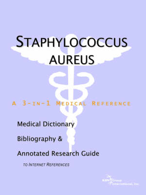 Staphylococcus Aureus - A Medical Dictionary, Bibliography, and Annotated Research Guide to Internet References (Paperback)