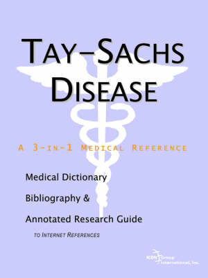 Tay-Sachs Disease - A Medical Dictionary, Bibliography, and Annotated Research Guide to Internet References (Paperback)