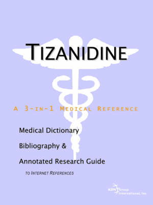 Tizanidine - A Medical Dictionary, Bibliography, and Annotated Research Guide to Internet References (Paperback)