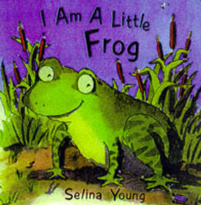 I am a Little Frog - I am a little ... (Board book)