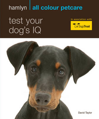 Hamlyn All Colour Petcare: Test Your Dog's IQ: How Clever is Your Canine? - Hamlyn All Colour Petcare (Paperback)