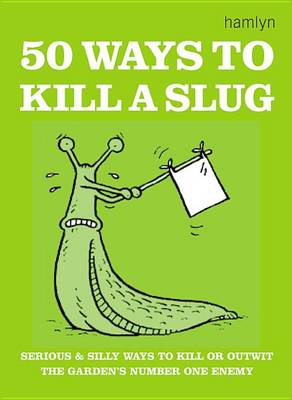 50 Ways to Kill a Slug (Hardback)