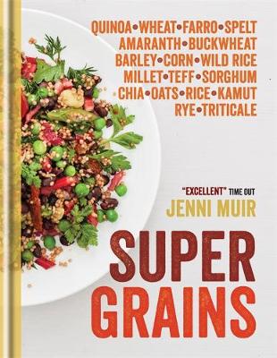 Supergrains: Wheat - Farro - Spelt - Kamut - Amaranth - Buckwheat - Barley - Corn - Wild Rice - Millet - Teff - Sorghum - Chia - Oats - Rice - Rye - Triticale - Quino (Hardback)