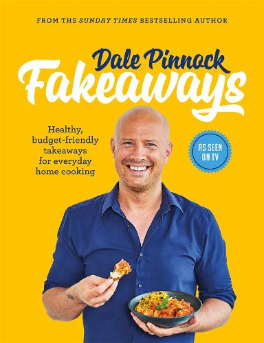 Dale Pinnock Fakeaways: Healthy, budget-friendly takeaways for everyday homecooking (Paperback)