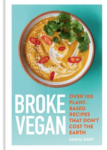 Broke Vegan: Over 100 plant-based recipes that don't cost the earth - Broke Vegan (Hardback)