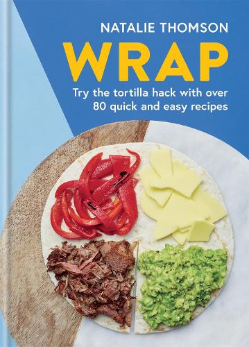 Wrap: Try the tortilla hack with over 80 quick and easy recipes (Hardback)