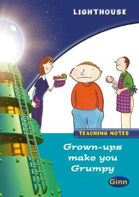 Lighthouse Year 2 Turquoise Grown Ups Make you Grumpy Teachers Notes - LIGHTHOUSE (Paperback)