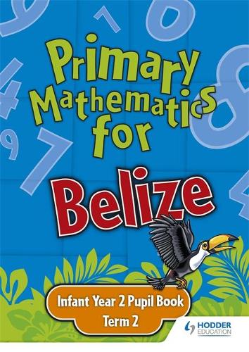 Primary Mathematics for Belize Infant Year 2 Pupil's Book Term 2 (Paperback)