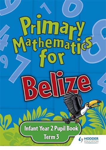 Primary Mathematics for Belize Infant Year 2 Pupil's Book Term 3 (Paperback)
