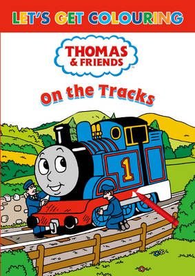 Let's Get Colouring Thomas & Friends on the Tracks - Let's Get Colouring (Paperback)