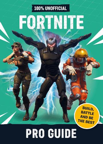 Fortnite Pro Guide 100 Unofficial By Dean Son Daniel - roblox top adventure games hardcover