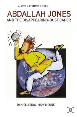 Abdallah Jones and the Disappearing-Dust Caper / A Sufi Adventure Poem (Paperback)