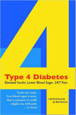 Type 4 Diabetes: Elevated Insulin. Lower Blood Sugar. 24/7 Pain. (Paperback)
