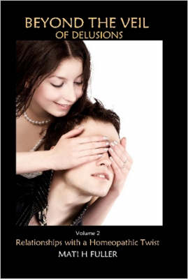 Beyond the Veil of Delusions, Volume 2, Relationships With a Homeopathic Twist (Paperback)