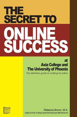 The Secret to Online Success at Axia College and the University of Phoenix (Paperback)