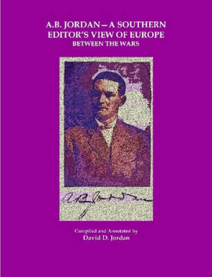 A B. Jordan - A Southern Editor's View of Europe Between the Wars (Paperback)