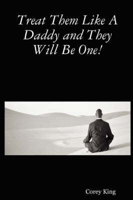 Treat Them Like A Daddy and They Will Be One! (Paperback)