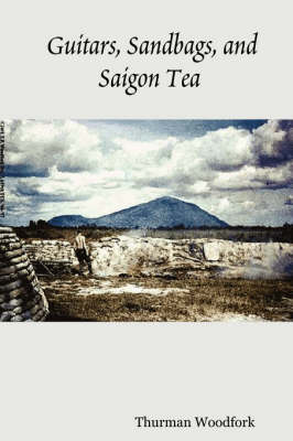 Guitars, Sandbags, and Saigon Tea (Paperback)