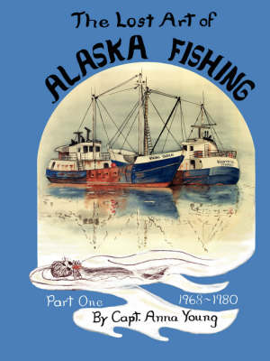 The Lost Art of ALASKA FISHING Part One (Paperback)