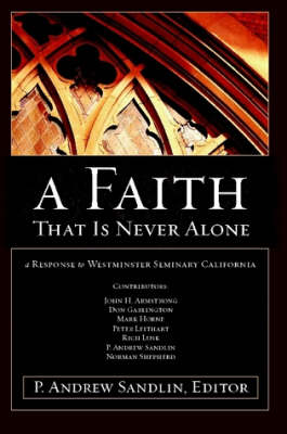 A Faith That Is Never Alone: A Response to Westminster Seminary in California (Paperback)